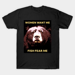 Women want me Fish fear me T-Shirt